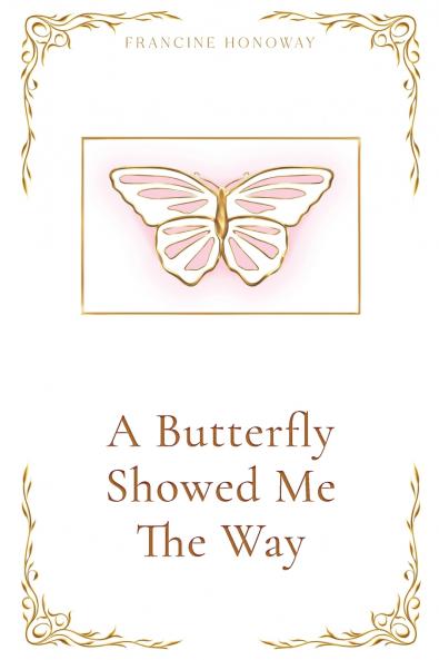 A Butterfly Showed Me The Way