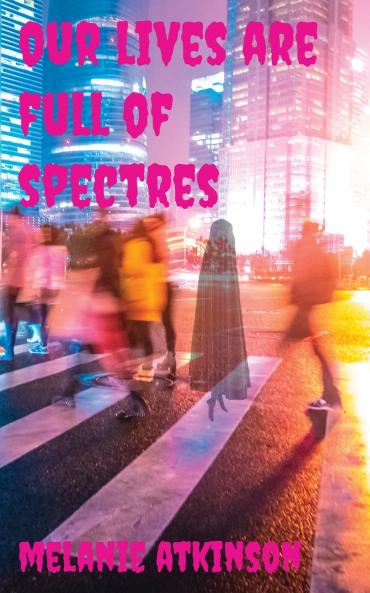 Our Lives Are Full Of Spectres