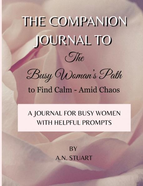 Companion Journal to - The Busy Woman's Path to Find Calm - Amid Chaos