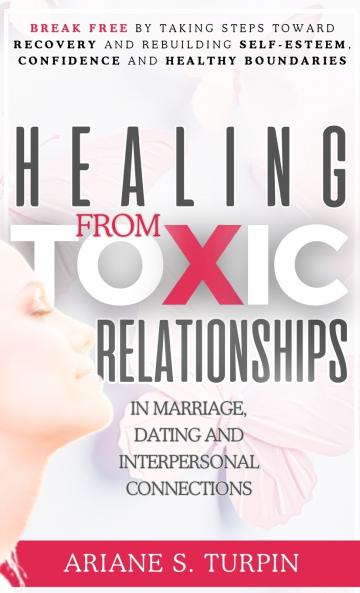 Healing from Toxic Relationships in Marriage Dating and Interpersonal Connections