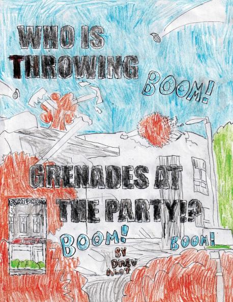 WHO IS THROWING GRENADES AT THE PARTY!!!!!!!!!!!!!!!!!!!!!!!!!!!?????????????????????????? (Part 2/Sequel to the comic No Title For This Comic 2)