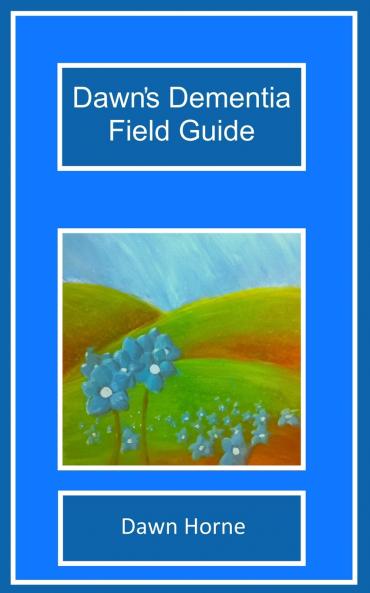 Dawn's Dementia Field Guide