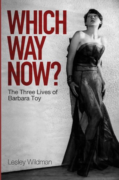 WHICH WAY NOW? the three lives of Barbara Toy