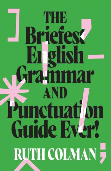 The Briefest English Grammar and Punctuation Guide Ever! New edition