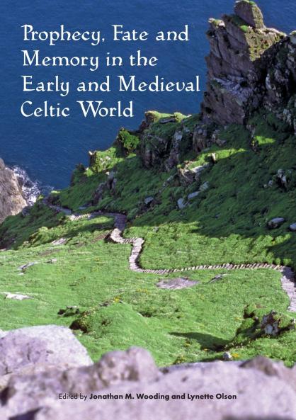 Prophecy Fate and Memory in the Early Medieval Celtic World