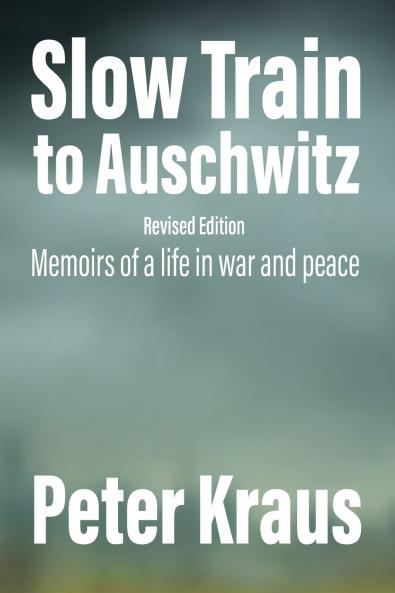 Slow Train to Auschwitz - Revised Edition