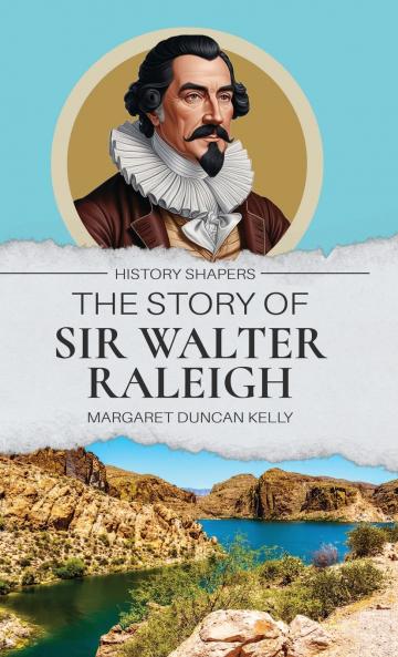 The Story of Sir Walter Raleigh