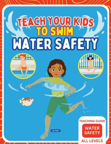 Teach Your Kids To Swim Water Safety Teaching Guide