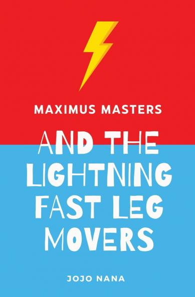 Maximus Masters and the Lightning Fast Leg Movers