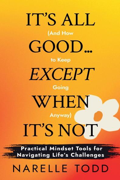 It's All Good... Except When It's Not (And How to Keep Going Anyway)
