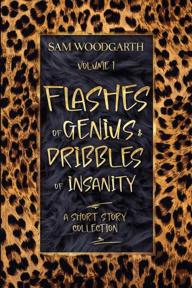 Flashes of Genius & Dribbles of Insanity Volume 1