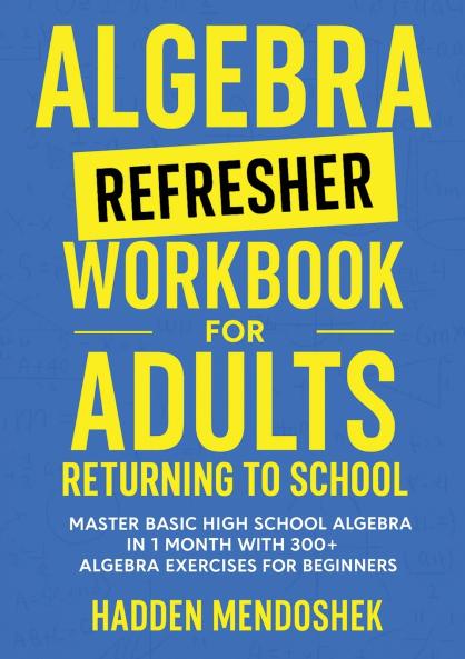 Algebra Refresher Workbook for Adults Returning to School