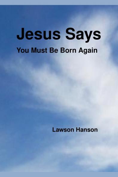 Jesus Says ``You Must Be Born Again''