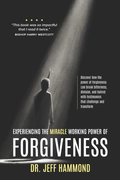 Experiencing The Miracle Working Power Of Forgiveness