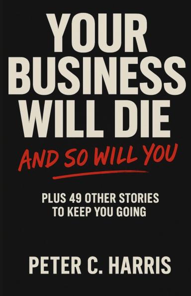 Your business will die and so will you