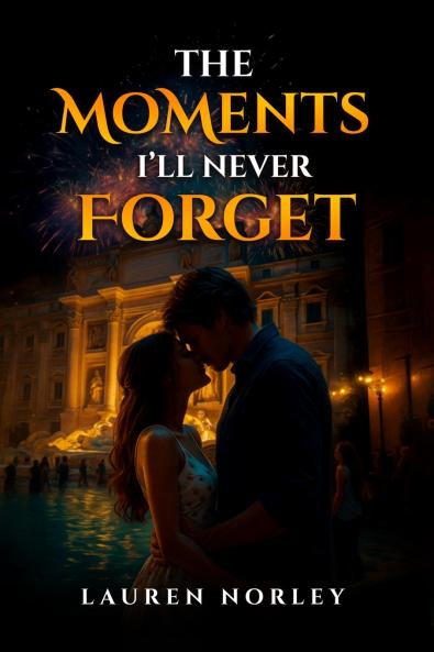 The Moments I'll Never Forget