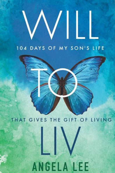 Will to Liv - 104 Days of My Son's Life that Gives the Gift Of Living