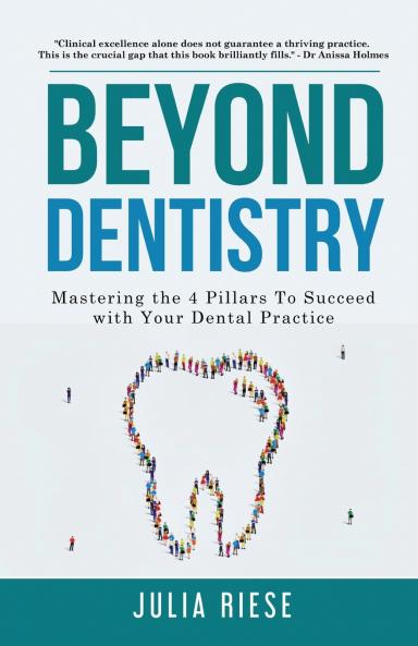 Beyond Dentistry - Mastering the 4 Pillars To Succeed with Your Dental Practice