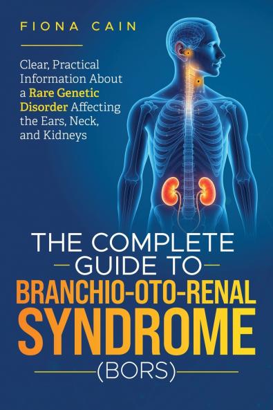 The Complete Guide To Branchio-Oto-Renal Syndrome (BORS)