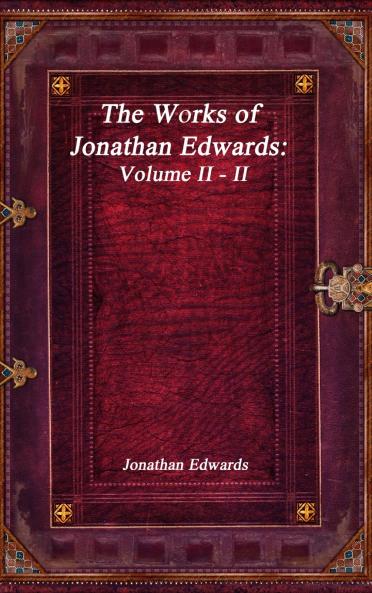 The Works of Jonathan Edwards