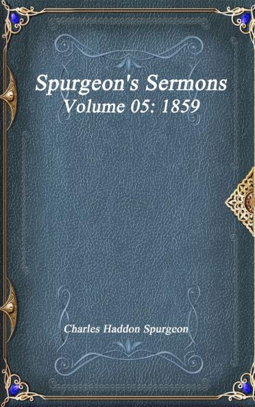 Spurgeon's Sermons Volume 05