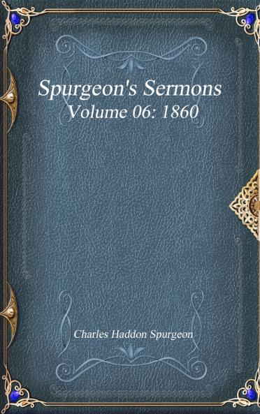 Spurgeon's Sermons Volume 06