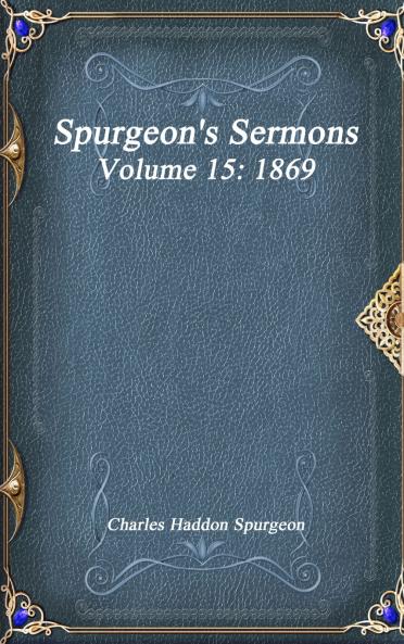 Spurgeon's Sermons Volume 15