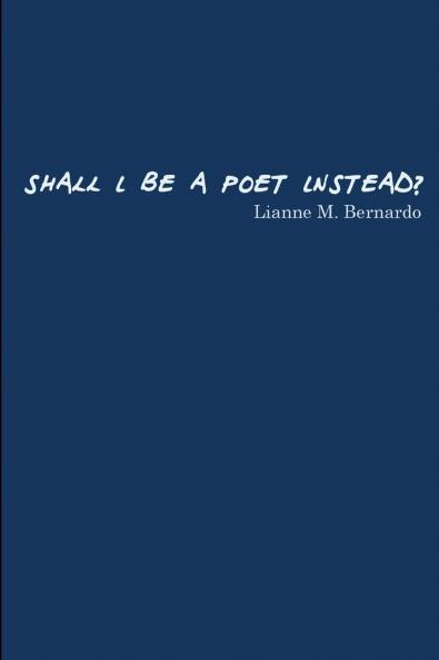 Shall I Be a Poet Instead?