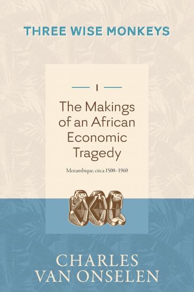 THE MAKINGS OF AN AFRICAN ECONOMIC TRAGEDY - Volume 1/Three Wise Monkeys