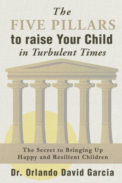 The Five Pillars to Raise Your Child in Turbulent Times