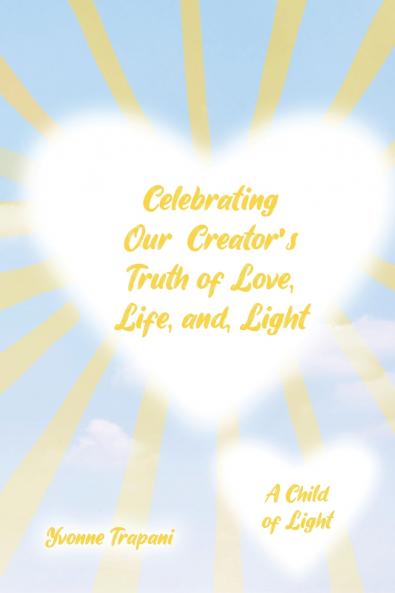 Celebrating Our Creator's Truth of Love Life and Light