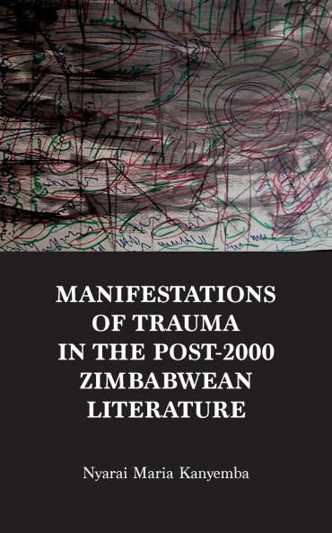 Manifestations of trauma in the post-2000 Zimbabwean Literature