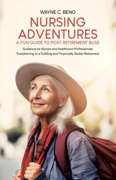 Nursing Adventures-A Fun Guide to Post-Retirement Bliss