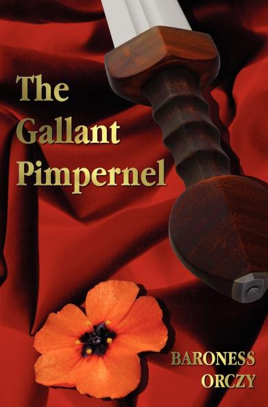 The Gallant Pimpernel - Unabridged - Lord Tony's Wife The Way of the Scarlet Pimpernel Sir Percy Leads the Band The Triumph of the Scarlet Pimpernel