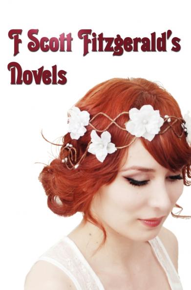 F Scott Fitzgerald's Novels - Unabridged - This Side of Paradise the Beautiful and the Damned the Great Gatsby Tender Is the Night