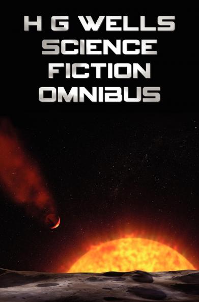 H G Wells Science Fiction Omnibus (Unabridged) the Time Machine the War of the Worlds the Shape of Things to Come the Invisible Man the Island of