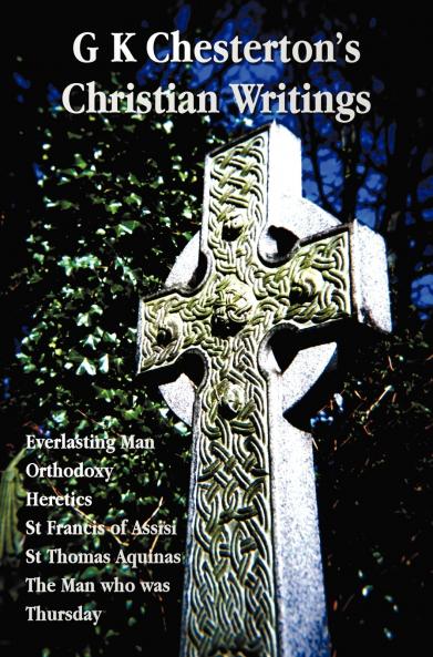 G K Chesterton's Christian Writings (Unabridged)