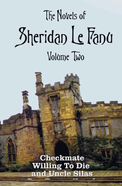 The Novels of Sheridan Le Fanu Volume Two including (complete and unabridged