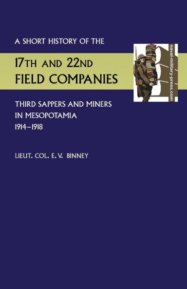 Short History of the 17th and 22nd Field Companies Third Sappers and Miners in Mesopotamia 1914-1918
