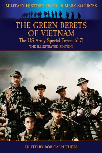 The Green Berets of Vietnam - The U.S. Army Special Forces 61-71 - The Illustrated Edition