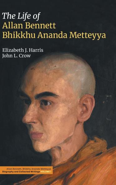 The Life of Allan Bennett Bhikkhu Ananda Metteyya