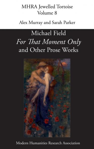 'For That Moment Only' and Other Prose Works by Michael Field
