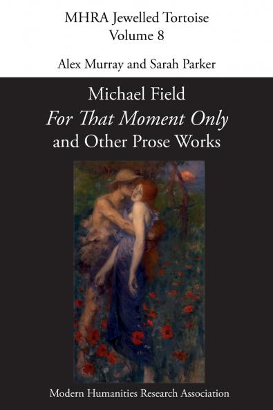 'For That Moment Only' and Other Prose Works by Michael Field