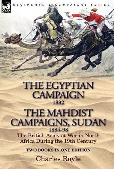 The Egyptian Campaign 1882 & the Mahdist Campaigns Sudan 1884-98 Two Books in One Edition