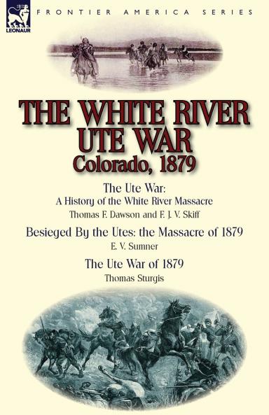 The White River Ute War Colorado 1879