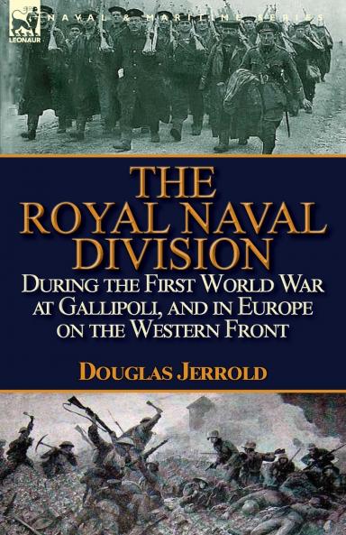 The Royal Naval Division During the First World War at Gallipoli and in Europe on the Western Front