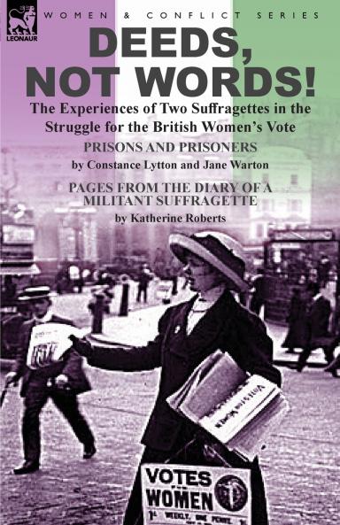 Deeds Not Words!-the Experiences of Two Suffragettes in the Struggle for the British Women's Vote