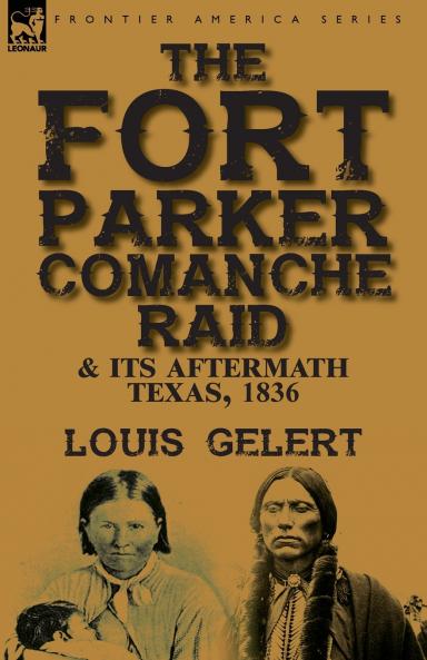 The Fort Parker Comanche Raid & its Aftermath Texas 1836
