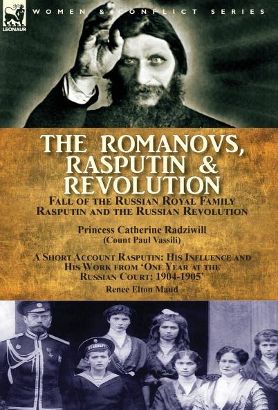 The Romanovs Rasputin & Revolution-Fall of the Russian Royal Family-Rasputin and the Russian Revolution With a Short Account Rasputin