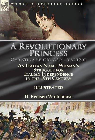 A Revolutionary Princess Christina Belgiojoso-Trivulzio